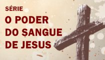 Série - O Poder do Sangue de Jesus